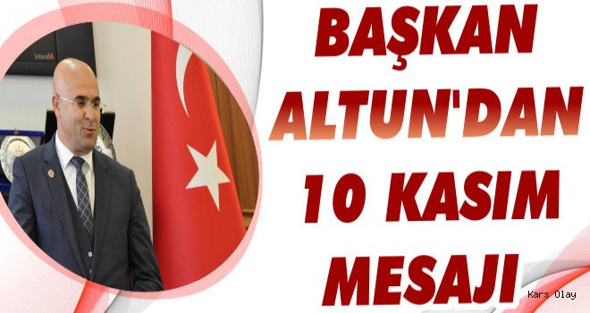 Başkan Altun'dan '10 Kasım Mesajı'