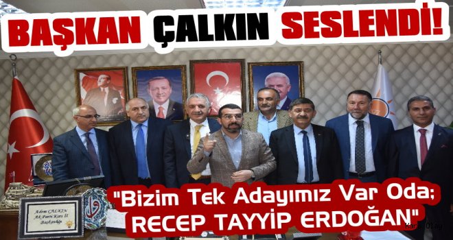 Başkan Çalkın: Bizim Tek Adayımız Erdoğan'dır!