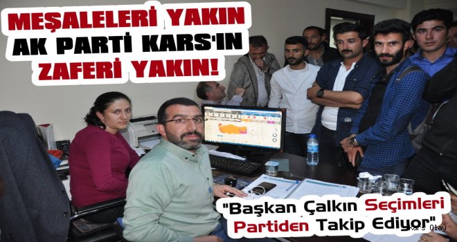 Başkan Çalkın Seçimleri Partiden Takip Ediyor