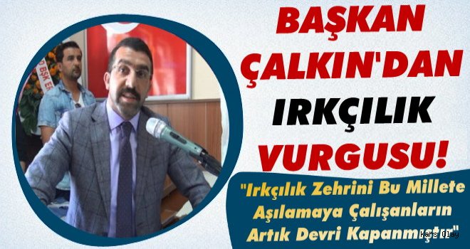 Başkan Çalkın'dan Irkçılık Vurgusu