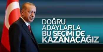 Başkan Erdoğan, teşkilatlardan iyi adaylar istedi