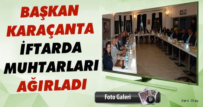 Başkan Karaçanta İftarda Muhtarları Ağırladı