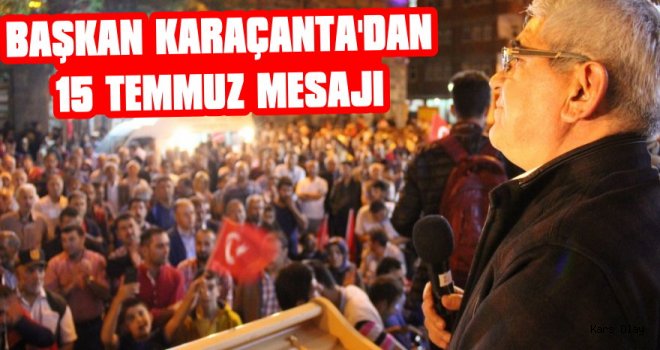 Başkan Karaçanta'dan 15 Temmuz Mesajı