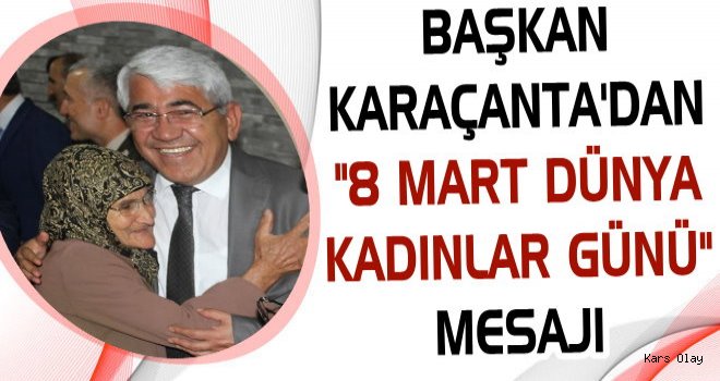 Başkan Karaçanta’dan '8 Mart Dünya Kadınlar Günü' Mesajı