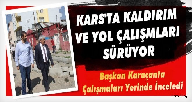 Başkan Karaçanta'dan Yol ve Kaldırım İncelemesi