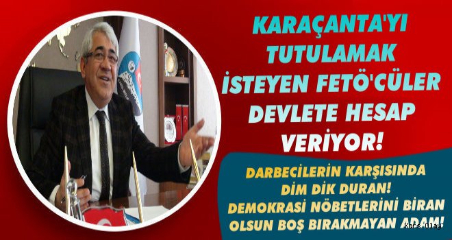 Başkan Karaçanta'yı Tutuklamak İsteyen FETÖ'cüler Hakim Karşısında