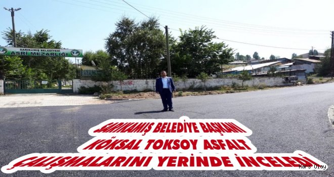 Başkan Toksoy Asfalt Çalışmalarını Yerinde İnceledi