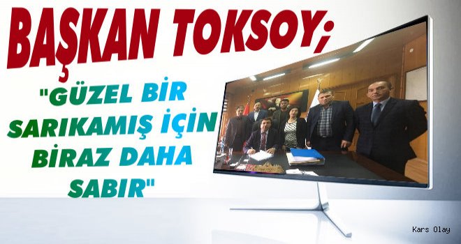 Başkan Toksoy: Güzel Bir Sarıkamış İçin Az Daha Sabır