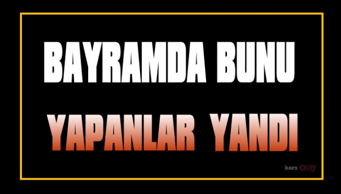 BAYRAMDA BUNU YAPANLAR YANDI