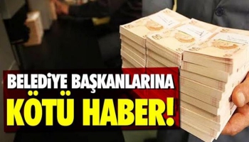 Belediye Başkanlarına Kötü Haber!