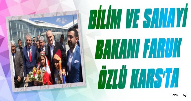 Bilim Sanayi Bakanı Faruk Özlü Kars'ta