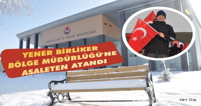 Birliker Asaleten Kars 18’inci Bölge Müdürlüğüne Atandı