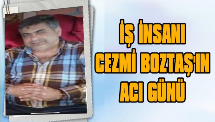 BOZTAŞ AİLESİNİN ACI GÜNÜ