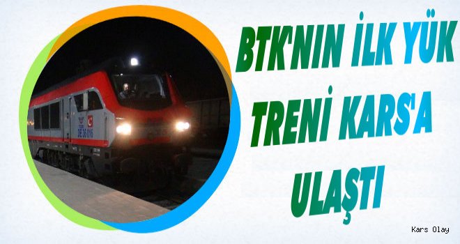 BTK'nın İlk  Yük Treni Kars'a Ulaştı