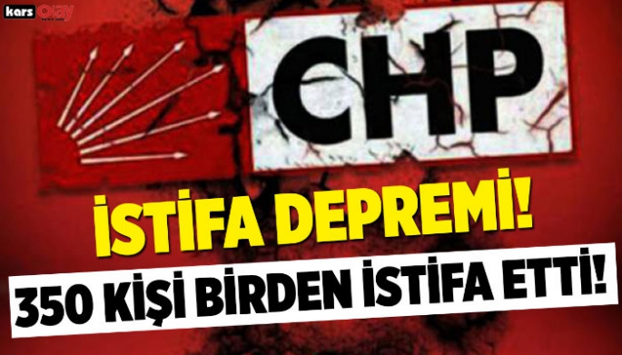 CHP'den 350 kişi istifa etti!