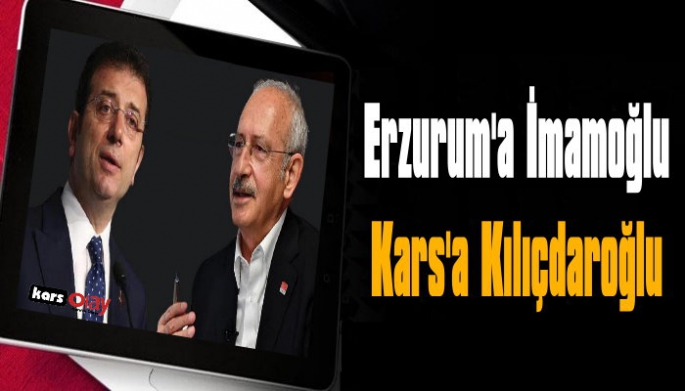 CHP Genel Başkanı Kemal Kılıçdaroğlu Kars'a Geliyor!