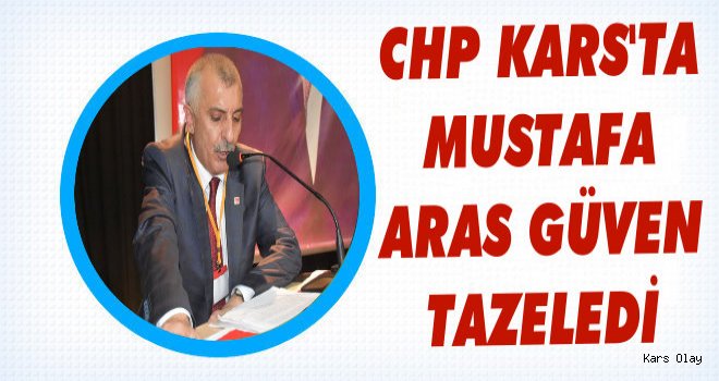 CHP Kars İl Başkanı Aras Güven Tazeledi