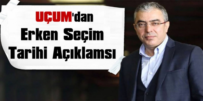 Cumhurbaşkanı Başdanışmanı Mehmet Uçum'dan Erken Seçim Tarihi Açıklaması