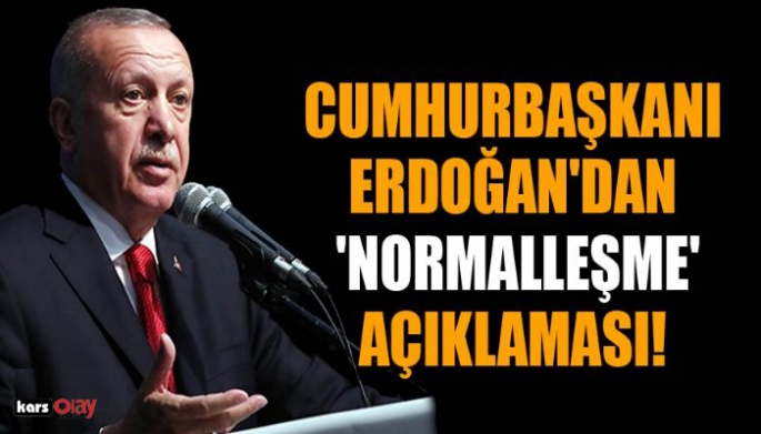 Cumhurbaşkanı Erdoğan'dan normalleşme açıklaması!