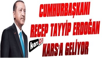 Cumhurbaşkanı Erdoğan, Kars'a Geliyor