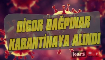 Digor Dağpınar Karantinaya Alındı