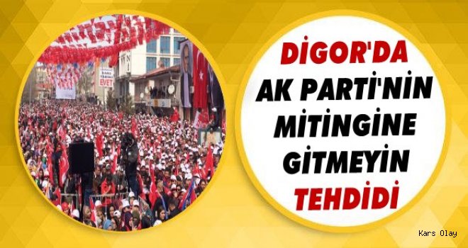 Digor'da Ak Parti'nin Mitingine Gitmeyin Tehdidi