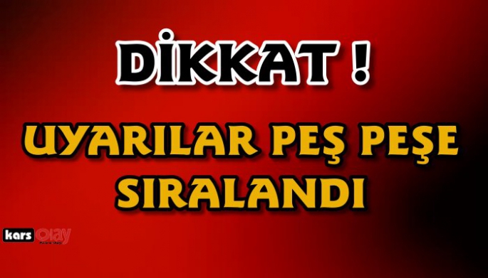 Dikkat, Kars için Uyarılar peş peşe sıralandı!