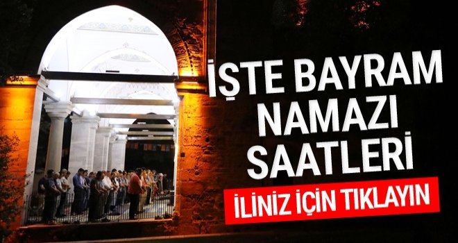 Diyanetin il il Bayram Namazı Vakitleri