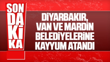 Diyarbakır, Van ve Mardin belediyelerine kayyum