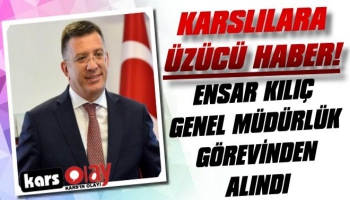 Ensar Kılıç Genel Müdürlük Görevinden Alındı