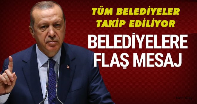 Erdoğan'dan tüm belediyelerle ilgili flaş açıklama