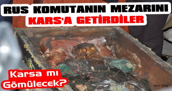 Eski Rus Komutanın Mezarı Kars'a Getirildi