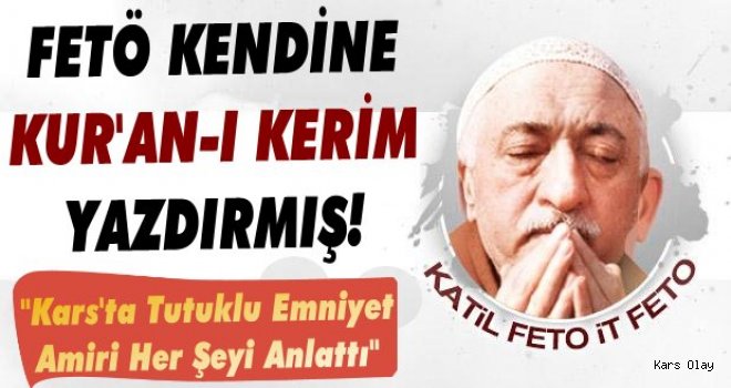 FETÖ Kendine Kur'an-ı Kerim Yazdırmış!