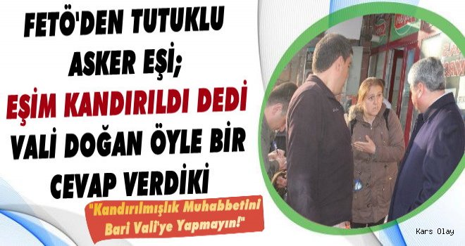 FETÖ'cü Asker Eşi Bakın Vali Doğan'dan Ne İstedi