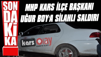 FLAŞ! MHP Kars Merkez İlçe Başkanı Uğur Boy’a silahlı saldırı