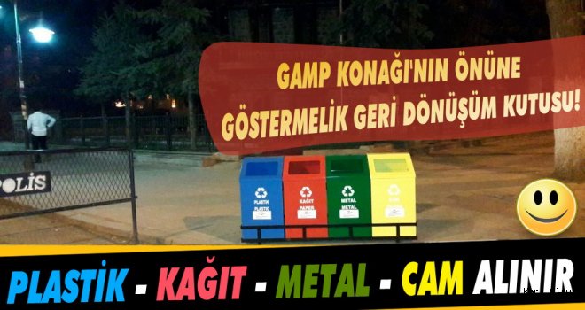 Gamp Konağı'nın Önüne Göstermelik Geri Dönüşüm Kutusu