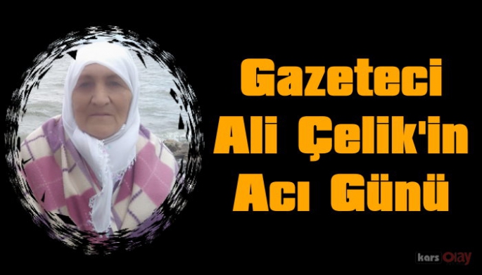 Gazeteci Ali Çelik ’in Acı Günü