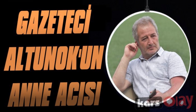 Gazeteci Altunok'un Anne Acısı