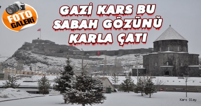 Gazi Kars Bu Sabah Gözünü Kar'la Açtı