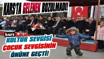 Gelenek Bozulmadı! Kars’ta Koltuk Sevgisi Çocuk Sevgisinin Önüne Geçti