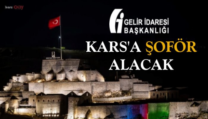 Gelir İdaresi Başkanlığı Kars'a şoför alacak!