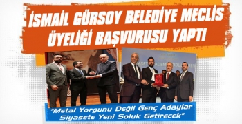 Genç İş Adamı İsmail Gürsoy Belediye Meclis Üyeliğine Başvuru Yaptı