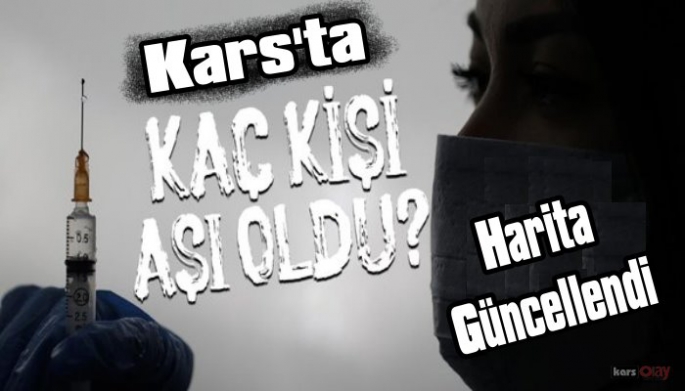 Harita güncellendi, Kars'ta kaç kişi aşı oldu!