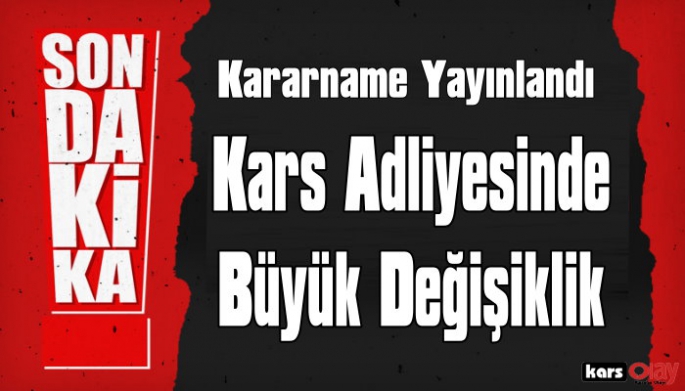 HSK Yaz Kararnamesi Yayımlandı, Kars Adliyesinde Büyük Değişiklik