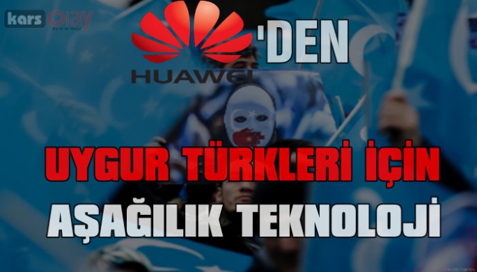 Huawei'den Uygur Türkleri için geliştirilen aşağılık teknoloji
