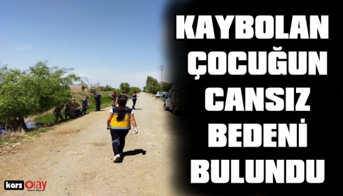 IĞDIR'DA KAYBOLAN ÇOCUĞUN CANSIZ BEDENİ BULUNDU!