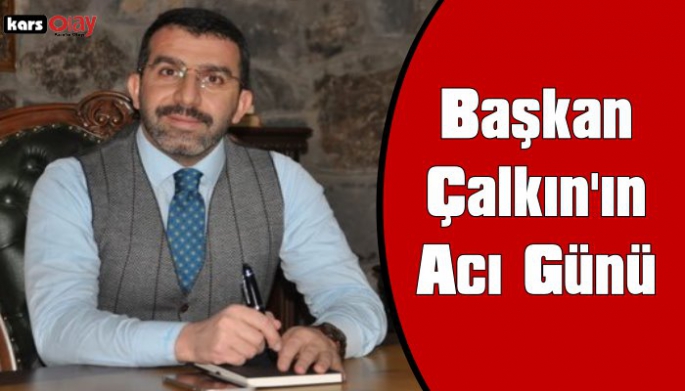 İl Başkanı Çalkın'ın Acı Günü