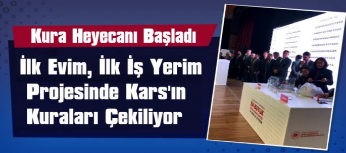 İlk Evim İlk İş Yerim Projesinde Kars'ın Kuraları Çekiliyor