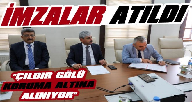 İmzalar Atıldı! Çıldır Gölü Koruma Altına Alınıyor