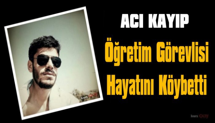 İzne Gelen Öğretim Görevlisi Kağızman'da Hayatını Kaybetti!